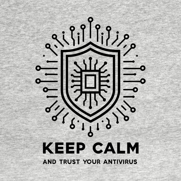 Keep Calm and Trust Your Antivirus by Francois Ringuette